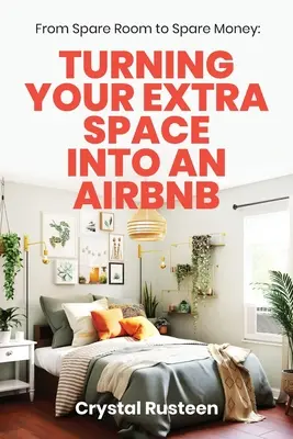 A szabad szobától a szabad pénzig: A felesleges helyiséged Airbnb-vé alakítása - From Spare Room to Spare Money: Turning Your Extra Space into an Airbnb