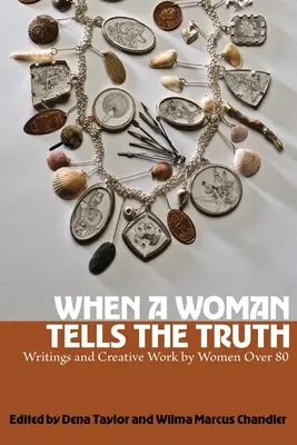 Amikor egy nő elmondja az igazságot: 80 év feletti nők írásai és kreatív munkái - When a Woman Tells the Truth: Writings and Creative Work by Women Over 80