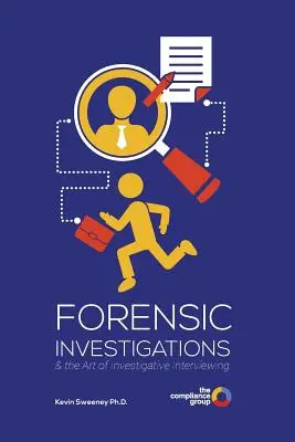 Törvényszéki nyomozás: és a nyomozati kihallgatás művészete - Forensic Investigations: & the Art of Investigative Interviewing