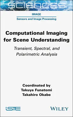 Computational Imaging for Scene Understanding: Tranziens, spektrális és polarimetrikus elemzés - Computational Imaging for Scene Understanding: Transient, Spectral, and Polarimetric Analysis