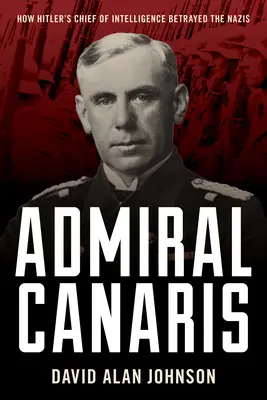 Canaris admirális: Hogyan árulta el Hitler hírszerzési főnöke a nácikat? - Admiral Canaris: How Hitler's Chief of Intelligence Betrayed the Nazis