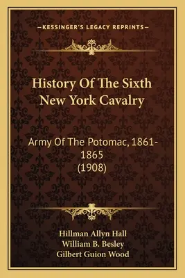 A hatodik New York-i lovasság története: Army Of The Potomac, 1861-1865 - History Of The Sixth New York Cavalry: Army Of The Potomac, 1861-1865
