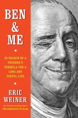 Ben és én: Egy alapító receptjét keresve a hosszú és hasznos élethez - Ben & Me: In Search of a Founder's Formula for a Long and Useful Life