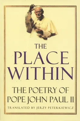 A belső hely: János Pál pápa költészete - The Place Within: The Poetry of Pope John Paul II