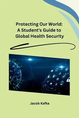 Világunk védelme: A Student's Guide to Global Health Security - Protecting Our World: A Student's Guide to Global Health Security