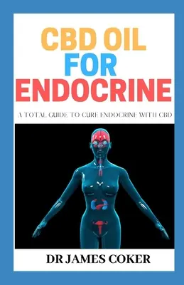 CBD-olaj az endokrinológia számára: Teljes útmutató az endokrin gyógyításához CBD-vel - CBD Oil for Endocrine: A Total Guide to Cure Endocrine with CBD