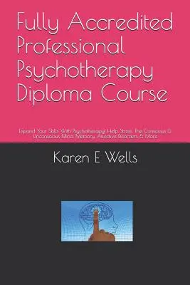 Teljesen akkreditált professzionális pszichoterápiás diplomatanfolyam: Bővítse készségeit pszichoterápiával! Segítség a stressz, a tudatos és tudattalan elme, Memo - Fully Accredited Professional Psychotherapy Diploma Course: Expand Your Skills With Psychotherapy! Help Stress, The Conscious & Unconscious Mind, Memo