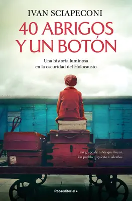 40 Abrigos Y Un Botn: Una Historia Luminosa En La Oscuridad del Holocausto / / 40 kabát és egy gomb. egy fényes történet a holokauszt sötétségében - 40 Abrigos Y Un Botn: Una Historia Luminosa En La Oscuridad del Holocausto / / 40 Coats and a Button. a Luminous Story Amid the Darkness of the Holoc