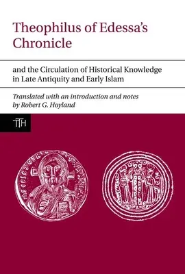 Edesszai Theophilus krónikája és a történelmi ismeretek terjesztése a késő ókorban és a korai iszlámban - Theophilus of Edessa's Chronicle and the Circulation of Historical Knowledge in Late Antiquity and Early Islam