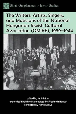 Az Országos Magyar Zsidó Kulturális Egyesület (Omike) írói, művészei, énekesei és zenészei, 1939-1944 - The Writers, Artists, Singers, and Musicians of the National Hungarian Jewish Cultural Association (Omike), 1939-1944