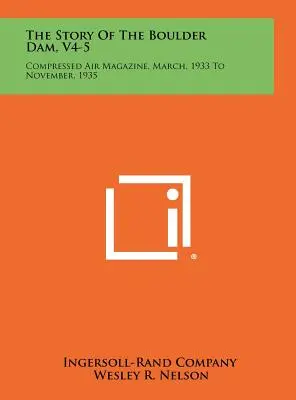 A Boulder-gát története, V4-5: Sűrített levegő magazin, 1933 márciusa és 1935 novembere között. - The Story Of The Boulder Dam, V4-5: Compressed Air Magazine, March, 1933 To November, 1935