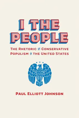 I the People: A konzervatív populizmus retorikája az Egyesült Államokban - I the People: The Rhetoric of Conservative Populism in the United States