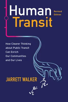 Human Transit, átdolgozott kiadás: How Clearer Thinking about Public Transit Can Enriched Our Communities and Our Life (Hogyan gazdagíthatja közösségeinket és életünket a tömegközlekedésről való tisztább gondolkodás) - Human Transit, Revised Edition: How Clearer Thinking about Public Transit Can Enrich Our Communities and Our Lives