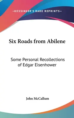 Hat út Abilene-ből: Edgar Eisenhower néhány személyes emléke - Six Roads from Abilene: Some Personal Recollections of Edgar Eisenhower