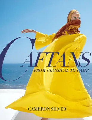 Kaftánok: A klasszikustól a táborig: A Fashion History - Caftans: From Classical to Camp: A Fashion History