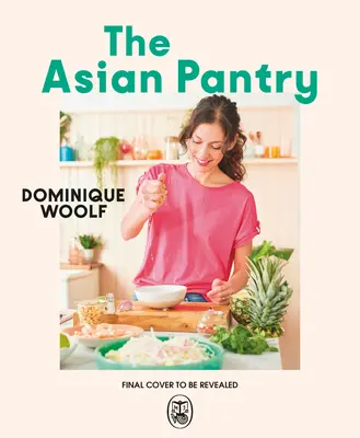Az ázsiai éléskamra: Gyors és könnyű, mindennapi ételek a nagy ázsiai ízek felhasználásával - The Asian Pantry: Quick & Easy, Everyday Dishes Using Big Asian Flavours