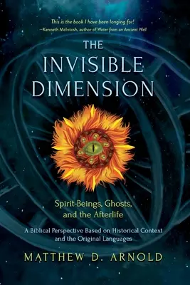 A láthatatlan dimenzió: Szellemlények, a túlvilág és a kísértetek - The Invisible Dimension: Spirit-Beings, the Afterlife, and Ghosts