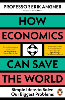 Hogyan mentheti meg a közgazdaságtan a világot: Egyszerű ötletek a legnagyobb problémáink megoldására - How Economics Can Save the World: Simple Ideas to Solve Our Biggest Problems