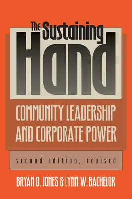 The Sustaining Hand (Udržující ruka): Druhé přepracované vydání: Vedení komunity a moc společnosti - The Sustaining Hand: Community Leadership and Corporate Power?second Edition, Revised