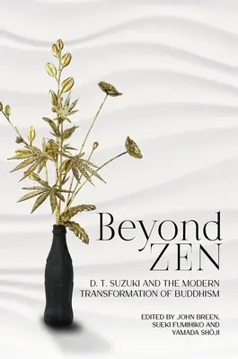 Beyond Zen: D. T. Suzuki and the Modern Transformation of Buddhism (D. T. Suzuki és a buddhizmus modern átalakulása) - Beyond Zen: D. T. Suzuki and the Modern Transformation of Buddhism