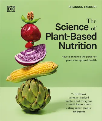 A növényi alapú táplálkozás tudománya: Hogyan fokozzuk a növények erejét az optimális egészség érdekében? - The Science of Plant-Based Nutrition: How to Enhance the Power of Plants for Optimal Health