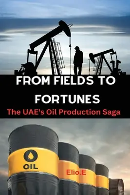 A mezőktől a vagyonokig: Az Egyesült Arab Emírségek olajkitermelési története - From Fields to Fortunes: The UAE's Oil Production Saga