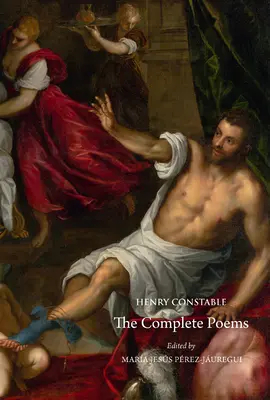 Henry Constable: Constable: The Complete Poems - Henry Constable: The Complete Poems