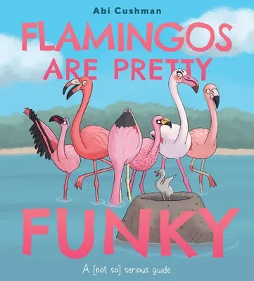 A flamingók eléggé mókásak: Egy (nem is olyan) komoly útmutató - Flamingos Are Pretty Funky: A (Not So) Serious Guide