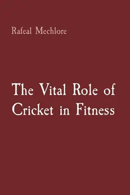 A krikett létfontosságú szerepe a fitneszben - The Vital Role of Cricket in Fitness