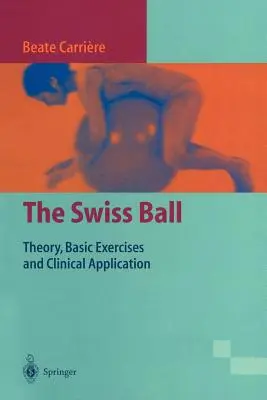 A svájci labda: elmélet, alapgyakorlatok és klinikai alkalmazás - The Swiss Ball: Theory, Basic Exercises and Clinical Application