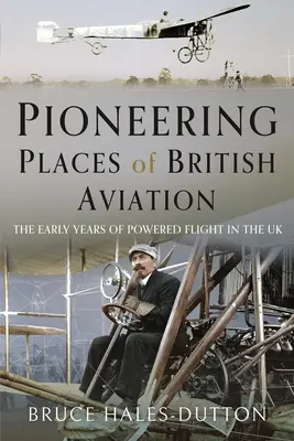 A brit repülés úttörő helyei - Pioneering Places of British Aviation