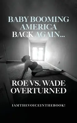 A babaváró Amerika újra itt van... A Roe kontra Wade ítéletet megdöntötték... - Baby Booming America Back Again...Roe vs. Wade Overturned