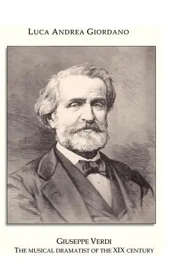 Giuseppe Verdi: A XIX. század zenés drámaírója - Giuseppe Verdi: The Musical Dramatist of the XIX Century