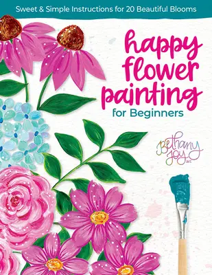 Boldog virágfestés kezdőknek: Édes és egyszerű utasítások 20 gyönyörű virághoz - Happy Flower Painting for Beginners: Sweet & Simple Instructions for 20 Beautiful Blooms