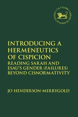 A cispició hermeneutikájának bevezetése: Sára és Ézsau nemi (kudarcainak) olvasása a cisnormativitáson túl - Introducing a Hermeneutics of Cispicion: Reading Sarah and Esau's Gender (Failures) Beyond Cisnormativity