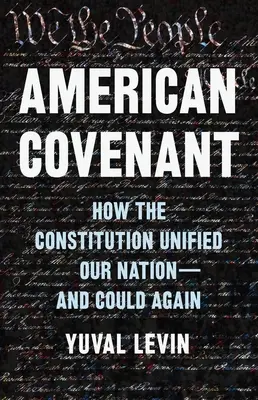 Amerikai szövetség: Hogyan egyesítette az alkotmány a nemzetünket - és újra egyesítheti azt - American Covenant: How the Constitution Unified Our Nation--And Could Again