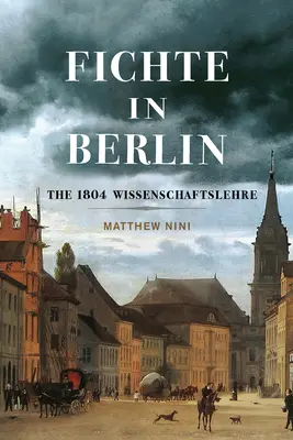 Fichte in Berlin: Az 1804-es Wissenschaftslehre 1. kötet - Fichte in Berlin: The 1804 Wissenschaftslehre Volume 1