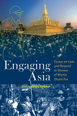 Ázsia bevonása: Essays on Laos and Beyond in Honour of Martin Stuart-Fox - Engaging Asia: Essays on Laos and Beyond in Honour of Martin Stuart-Fox