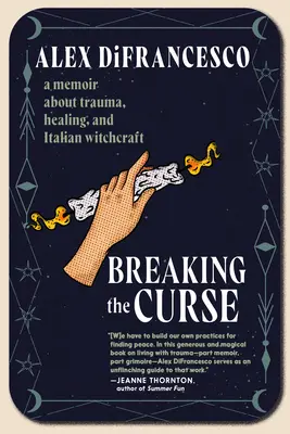 Az átok megtörése: A memoár a traumáról, a gyógyulásról és az olasz boszorkányságról. - Breaking the Curse: A Memoir about Trauma, Healing, and Italian Witchcraft