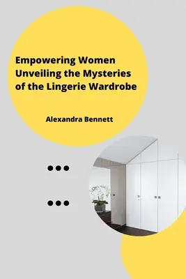 Empowering Women Unveiling the Mysteriesofthe Lingerie Wardrobe (A nők felhatalmazása A fehérnemű szekrény rejtelmeinek feltárása) - Empowering Women Unveiling the Mysteriesofthe Lingerie Wardrobe