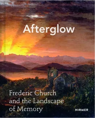 Afterglow: Frederic Church és az emlékezet tájképe - Afterglow: Frederic Church and the Landscape of Memory