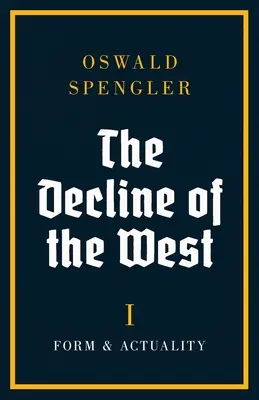 A Nyugat hanyatlása: Forma és valóság - The Decline of the West: Form and Actuality