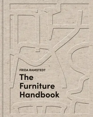 A bútorok kézikönyve: Útmutató az otthonában lévő tárgyak kiválasztásához, elrendezéséhez és gondozásához - The Furniture Handbook: A Guide to Choosing, Arranging, and Caring for the Objects in Your Home