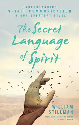 A szellem titkos nyelve: A szellem kommunikációjának megértése mindennapi életünkben - The Secret Language of Spirit: Understanding Spirit Communication in Our Everyday Lives