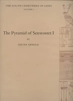 I. Senwosret piramisa: A Lisht déli temetői I. kötet - The Pyramid of Senwosret I: The South Cemeteries of Lisht Volume I