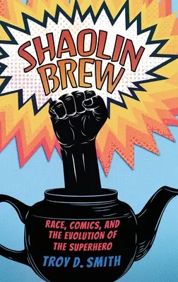 Shaolin Brew: Faj, képregény és a szuperhősök evolúciója - Shaolin Brew: Race, Comics, and the Evolution of the Superhero