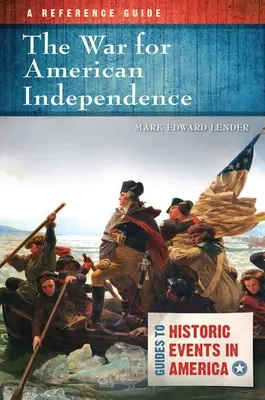 Az amerikai függetlenségi háború: A Reference Guide - The War for American Independence: A Reference Guide