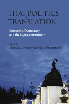 Thai politika fordításban: Monarchia, demokrácia és a szuprakonstitúció - Thai Politics in Translation: Monarchy, Democracy and the Supra-Constitution