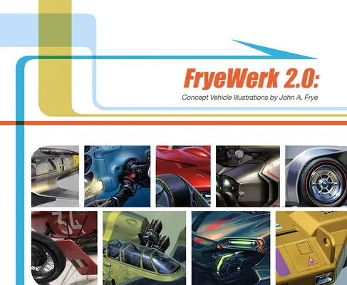 Fryewerk 2.0: John A. Frye koncepciójármű-illusztrációi - Fryewerk 2.0: Concept Vehicle Illustrations by John A. Frye