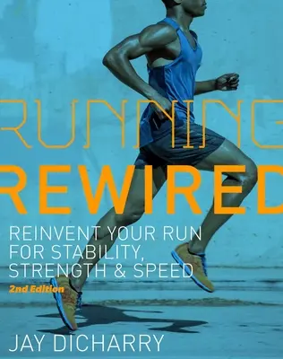 Running Rewired: Reinvent Your Run for Stability, Strength, and Speed, 2. kiadás - Running Rewired: Reinvent Your Run for Stability, Strength, and Speed, 2nd Edition